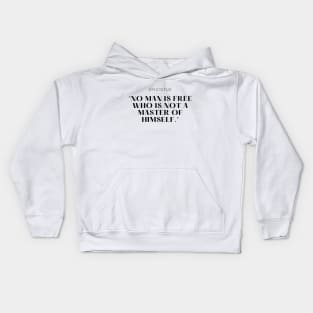 "No man is free who is not a master of himself." - Epictetus Motivational Quote Kids Hoodie